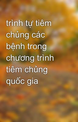 trình tự tiêm chủng các bệnh trong chương trình tiêm chủng quốc gia