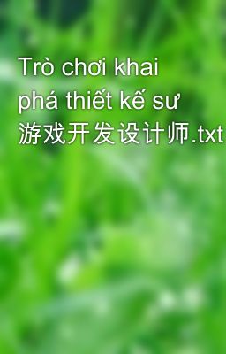 Trò chơi khai phá thiết kế sư 游戏开发设计师.txt