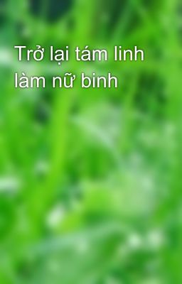 Trở lại tám linh làm nữ binh