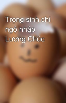 Trọng sinh chi ngộ nhập Lương Chúc