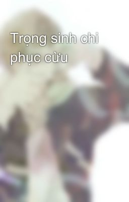 Trọng sinh chi phục cừu