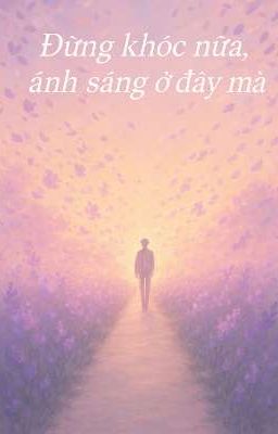 [ trọng sinh ] Đừng khóc nữa , Anh ở đây mà