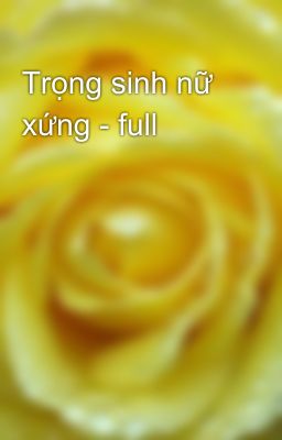 Trọng sinh nữ xứng - full