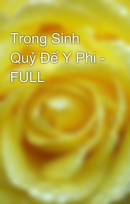 Trọng Sinh Quỷ Đế Y Phi - FULL