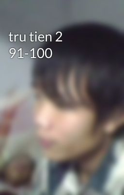 tru tien 2 91-100