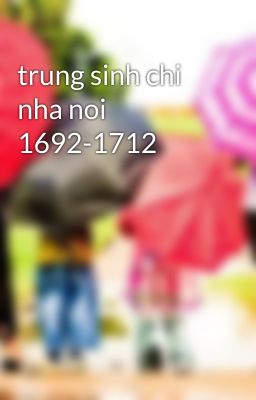 trung sinh chi nha noi 1692-1712