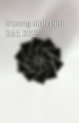 truong sinh gioi 261 332