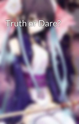 Truth or Dare?