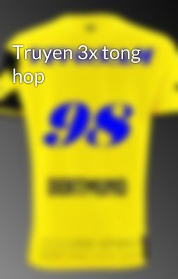 Truyen 3x tong hop