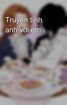 Truyện tình anh với em