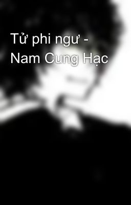 Tử phi ngư - Nam Cung Hạc