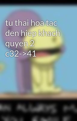 tu thai hoa tac den hiep khach quyen 2 c32->41