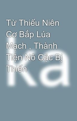 Từ Thiếu Niên Cơ Bắp Lúa Mạch , Thành Tiện Nô Cặc Bị Thiến