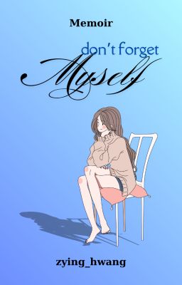 Tự thuật| Đừng Quên Bản Thân Nhé, Ánh