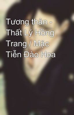 Tương thân - Thất Lý Hồng Trang / Mặc Tiễn Đào Hoa