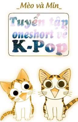 Tuyển Tập Oneshort [Mèo và Min]