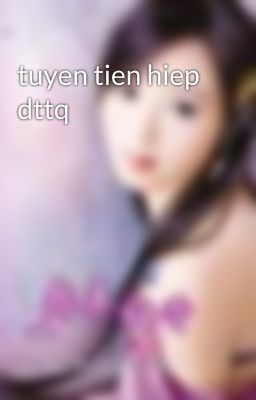 tuyen tien hiep dttq