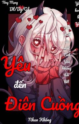 [Tuyển + Yandere] Yêu Đến Điên Cuồng