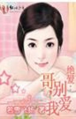 Tuyệt Ái: Ca, Đừng Chạm Vào Ta! - T/g: Nhược Tuyết Phi - cv: Rich92