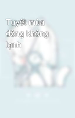 Tuyết mùa đông không lạnh