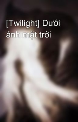 [Twilight] Dưới ánh dương