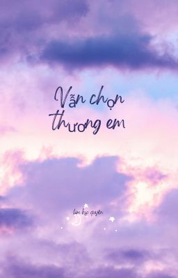 Vẫn Chọn Thương Em 