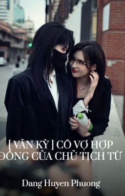 [ Văn Kỳ ] Cô Vợ Hợp Đồng Của Chủ Tịch Từ
