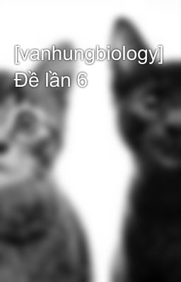 [vanhungbiology] Đề lần 6