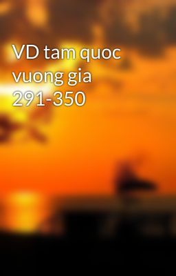 VD tam quoc vuong gia 291-350