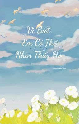 Vì Biết Em Có Thể Nhìn Thấy Họ 