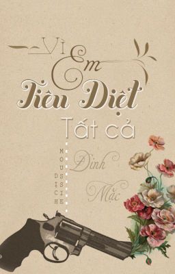 VÌ EM TIÊU DIỆT TẤT CẢ - ĐINH MẶC (HOÀN)|ღTử Vi Cácღ