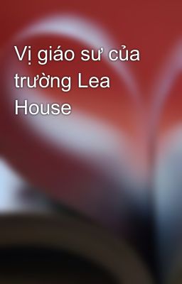 Vị giáo sư của trường Lea House