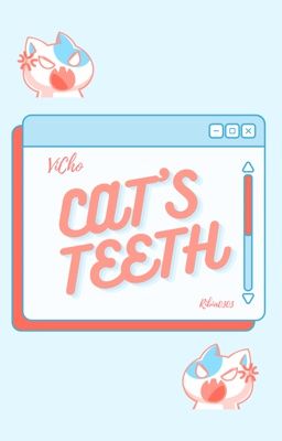 [ VICHO ] • Cat's Teeth •