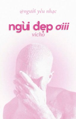 vicho; ngừi đẹp ơi