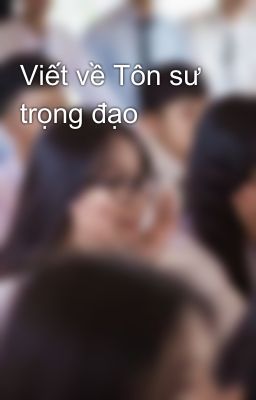 Viết về Tôn sư trọng đạo