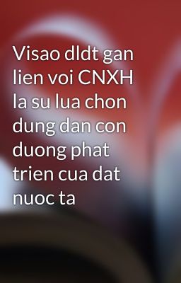 Visao dldt gan lien voi CNXH la su lua chon dung dan con duong phat trien cua dat nuoc ta
