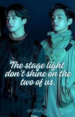 |VKook|↭|Oneshort| ↭ THE STAGE LIGHT DON'T SHINE ON THE TWO OF US