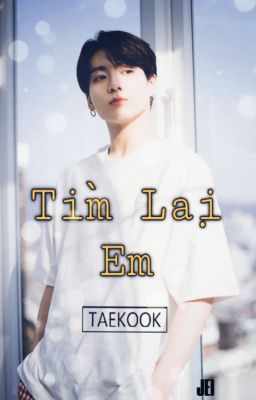 《VKook 》Tìm Lại Em