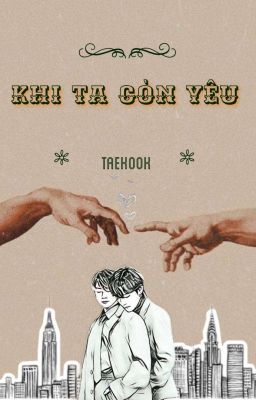 [VKOOK] [XK] KHI TA CÒN YÊU