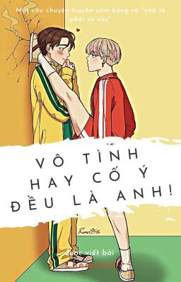 [Vmin/Full] Vô tình hay cố ý đều là anh!