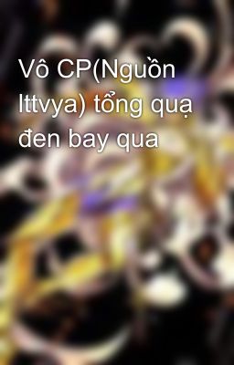 Vô CP(Nguồn lttvya) tổng quạ đen bay qua