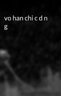 vo han chi c d n g