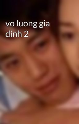 vo luong gia dinh 2