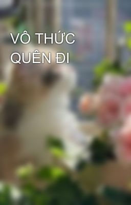 VÔ THỨC QUÊN ĐI
