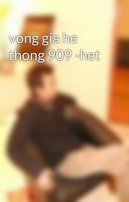 vong gia he thong 909 -het