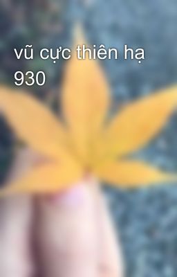 vũ cực thiên hạ 930