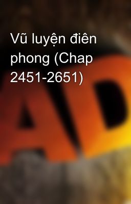 Vũ luyện điên phong (Chap 2451-2651)