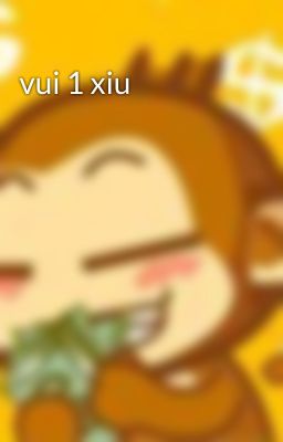 vui 1 xiu