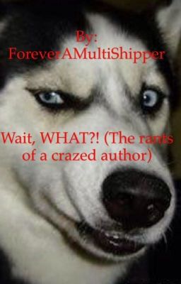 Wait, WHAT?! (The rants of a crazed author)