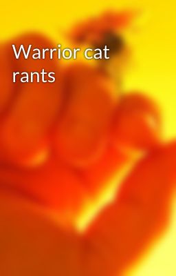 Warrior cat rants